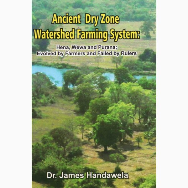 Ancient Dry Zone Watershed Farming System Dr. James Handawela