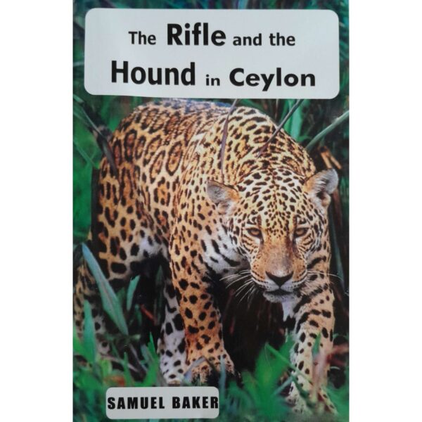 The Rifle and the Hound in Ceylon  Samuel Baker