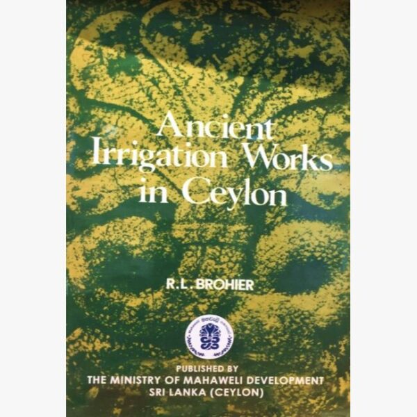 Ancient Irrigation Works of Sri Lanka R.L. Brohier