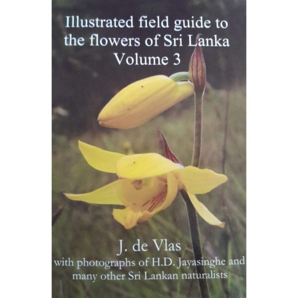 Illustrated field guide to the flowers of Sri Lanka Volume 3  J. & J. de Vals
